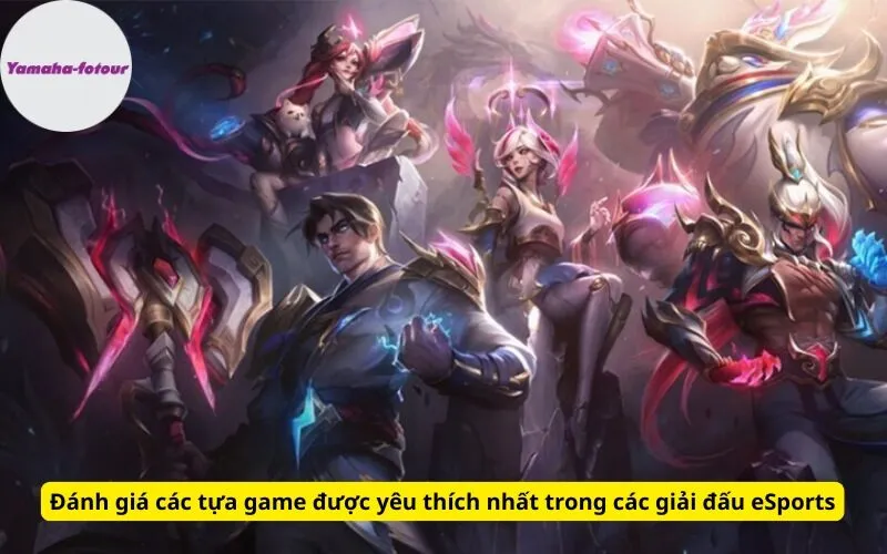 Đánh giá các tựa game được yêu thích nhất trong các giải đấu eSports