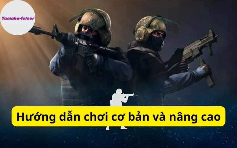 Hướng dẫn chơi cơ bản và nâng cao