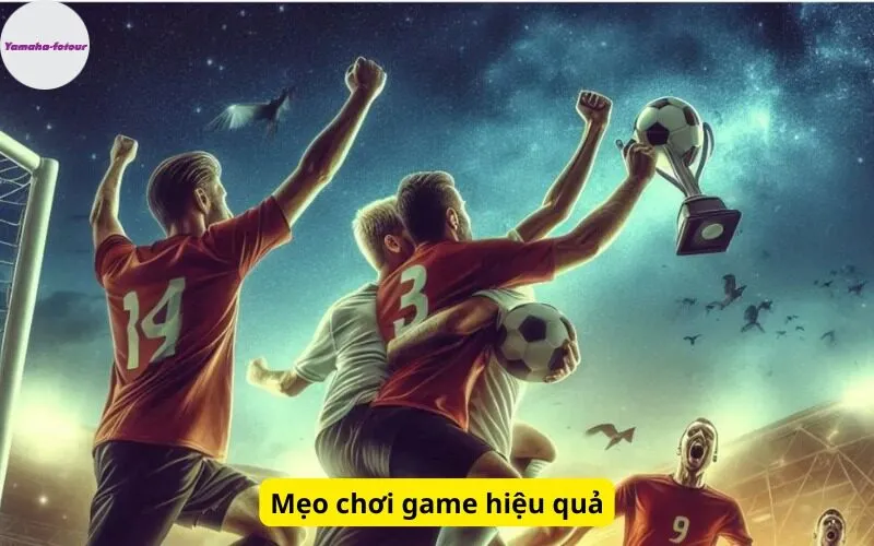 Mẹo chơi game hiệu quả