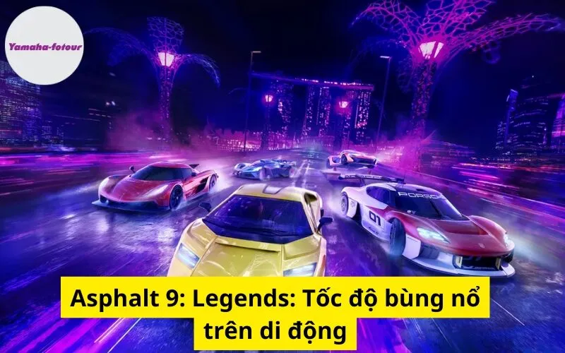 Asphalt 9: Legends: Tốc độ bùng nổ trên di động