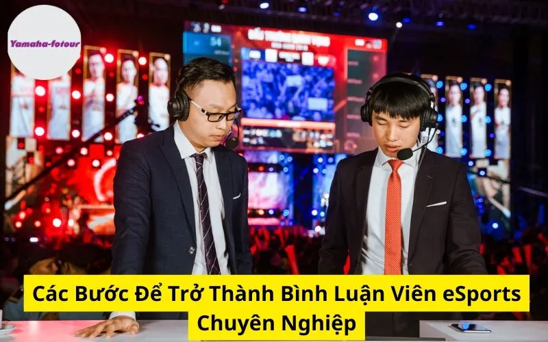 Các Bước Để Trở Thành Bình Luận Viên eSports Chuyên Nghiệp