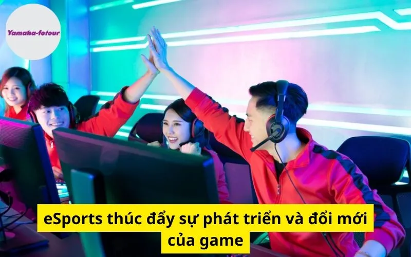 eSports thúc đẩy sự phát triển và đổi mới của game