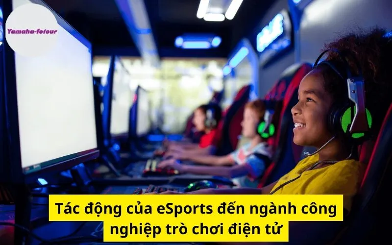 Tác động của eSports đến ngành công nghiệp trò chơi điện tử