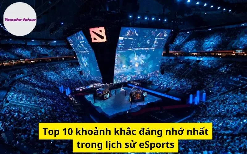 Top 10 khoảnh khắc đáng nhớ nhất trong lịch sử eSports