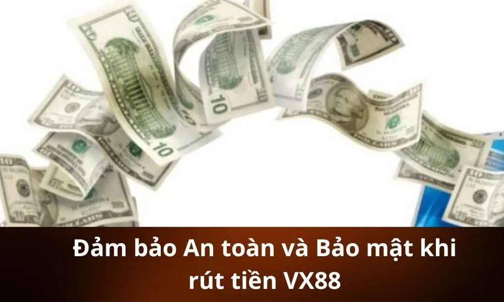Đảm bảo An toàn và Bảo mật khi rút tiền VX88