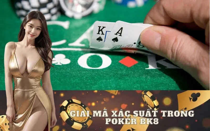 Giải Mã Xác Suất Trong Poker BK8