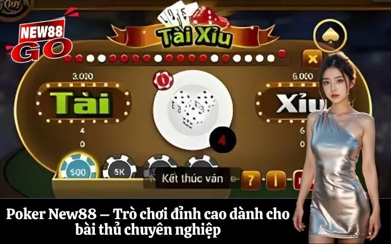 Poker New88 – Trò chơi đỉnh cao dành cho bài thủ chuyên nghiệp