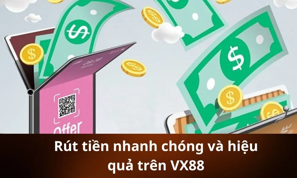 Rút tiền nhanh chóng và hiệu quả trên VX88
