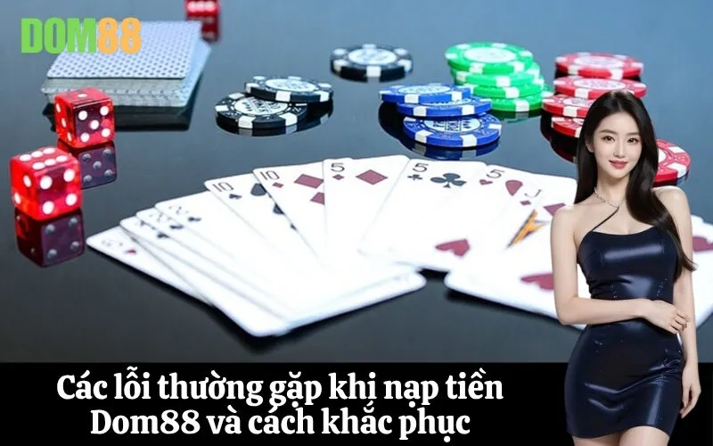 Các lỗi thường gặp khi nạp tiền Dom88 và cách khắc phục