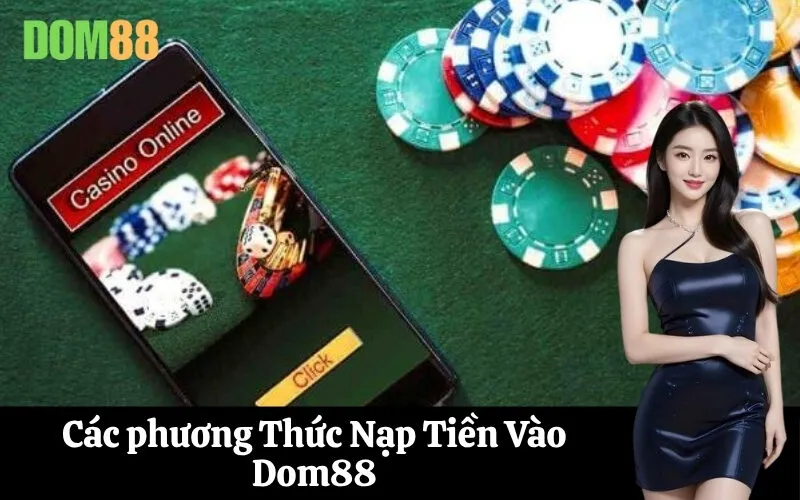 Các phương Thức Nạp Tiền Vào Dom88