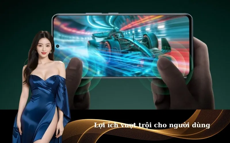 Lợi ích vượt trội cho người dùng