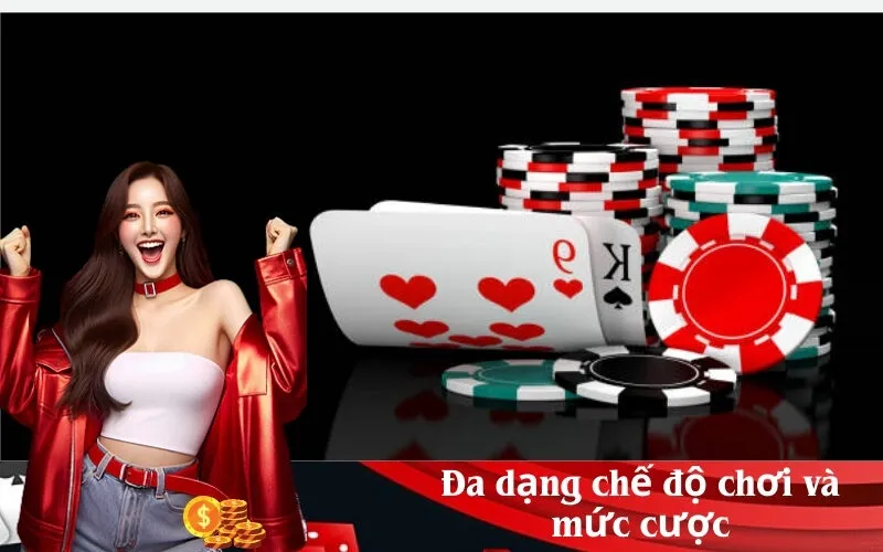 Đa dạng chế độ chơi và mức cược