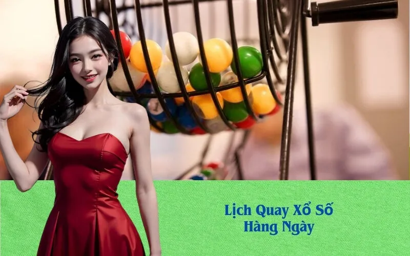 Lịch Quay Xổ Số Hàng Ngày
