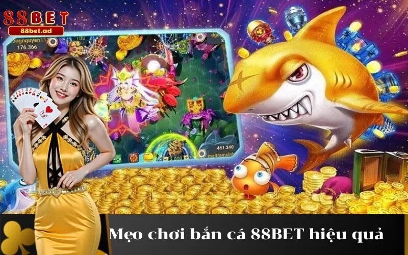 Mẹo chơi bắn cá 88BET hiệu quả