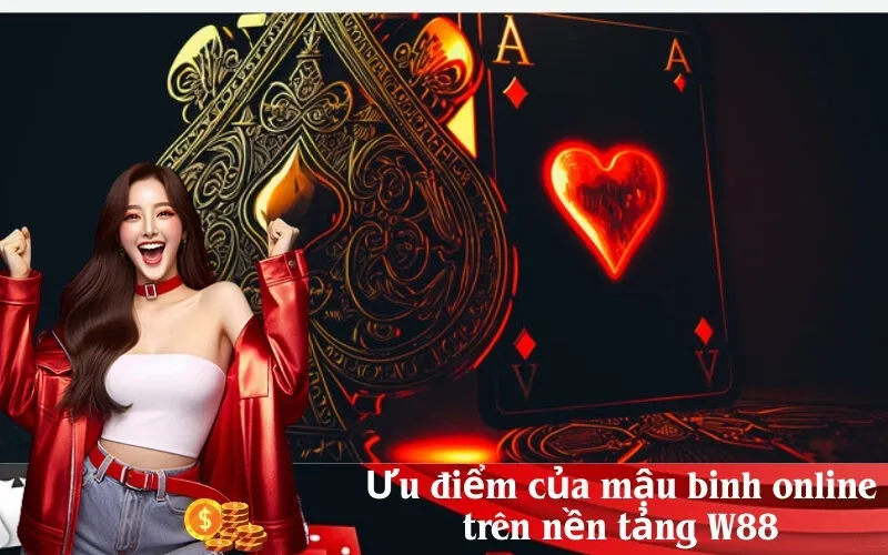 Ưu điểm của mậu binh online trên nền tảng W88