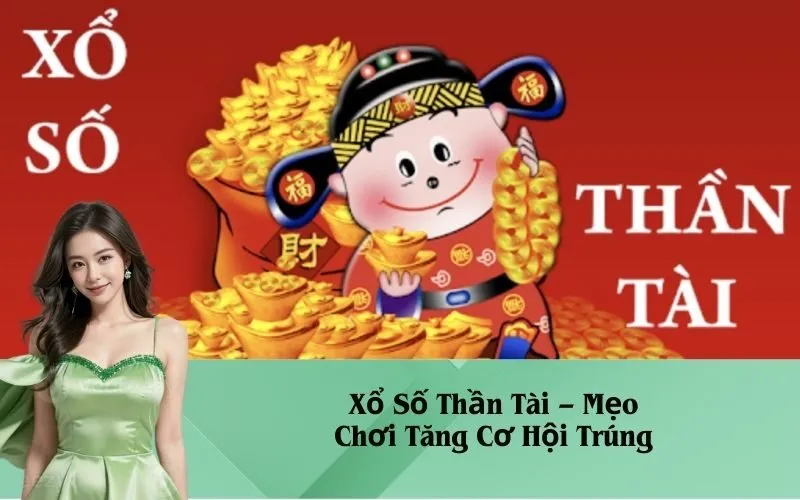 Xổ Số Thần Tài – Mẹo Chơi Tăng Cơ Hội Trúng