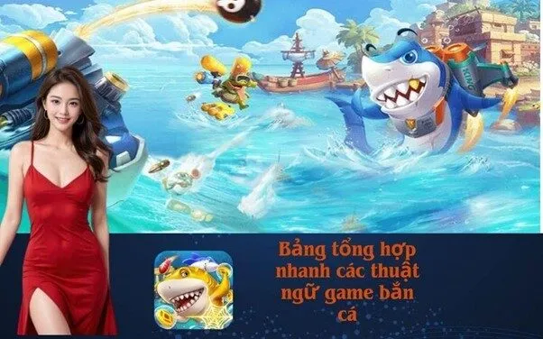Bảng tổng hợp nhanh các thuật ngữ game bắn cá