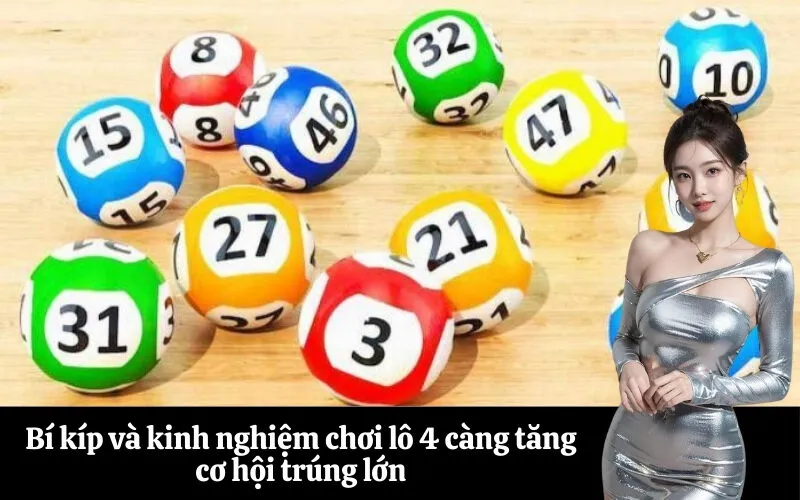 Bí kíp và kinh nghiệm chơi lô 4 càng tăng cơ hội trúng lớn