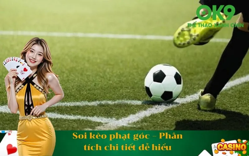 Soi kèo phạt góc – Phân tích chi tiết dễ hiểu