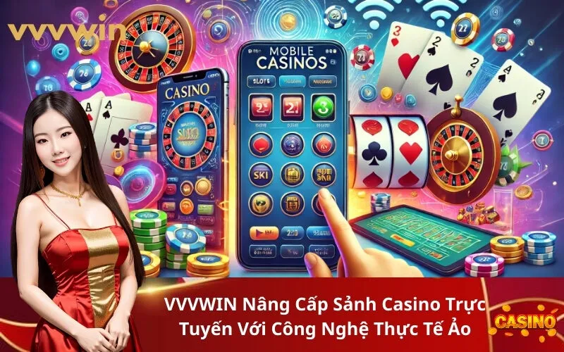 VVVWIN Nâng Cấp Sảnh Casino Trực Tuyến Với Công Nghệ Thực Tế Ảo