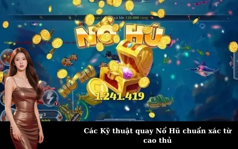 Các Kỹ thuật quay Nổ Hũ chuẩn xác từ cao thủ