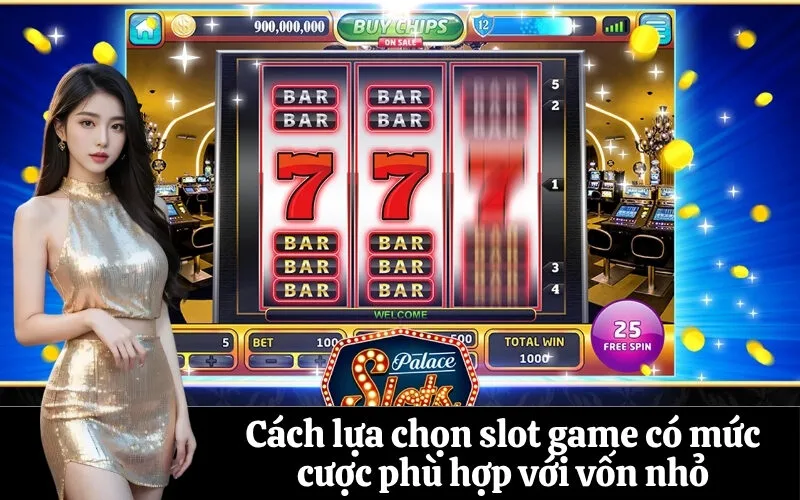 Cách lựa chọn slot game có mức cược phù hợp với vốn nhỏ