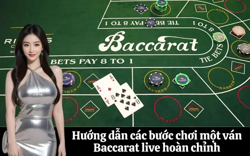 Hướng dẫn các bước chơi một ván Baccarat live hoàn chỉnh