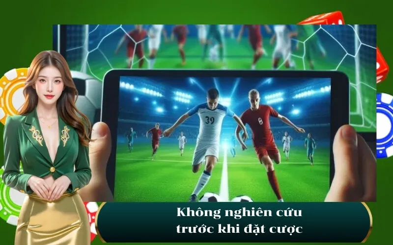 Không nghiên cứu trước khi đặt cược