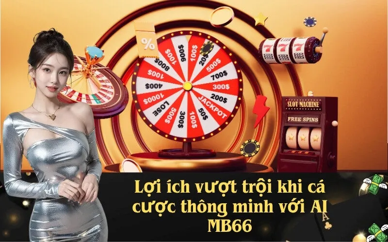 Lợi ích vượt trội khi cá cược thông minh với AI MB66