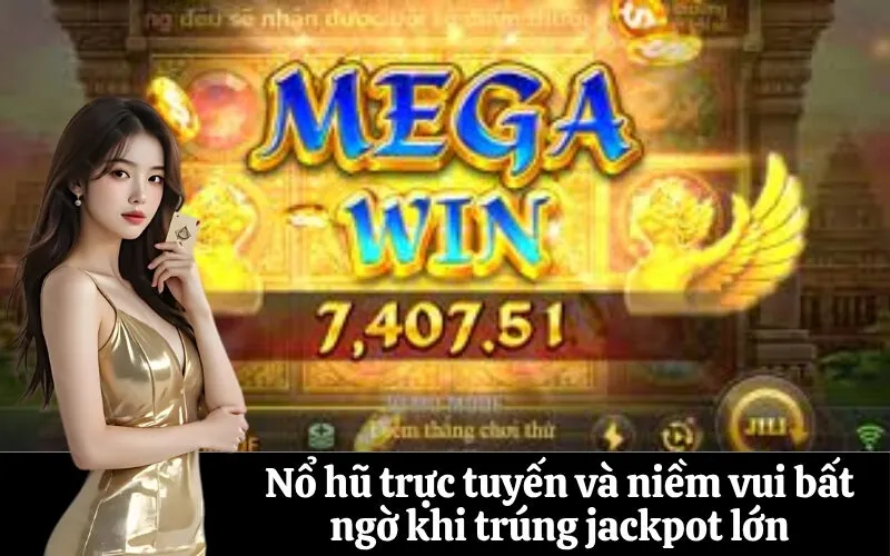 Nổ hũ trực tuyến và niềm vui bất ngờ khi trúng jackpot lớn