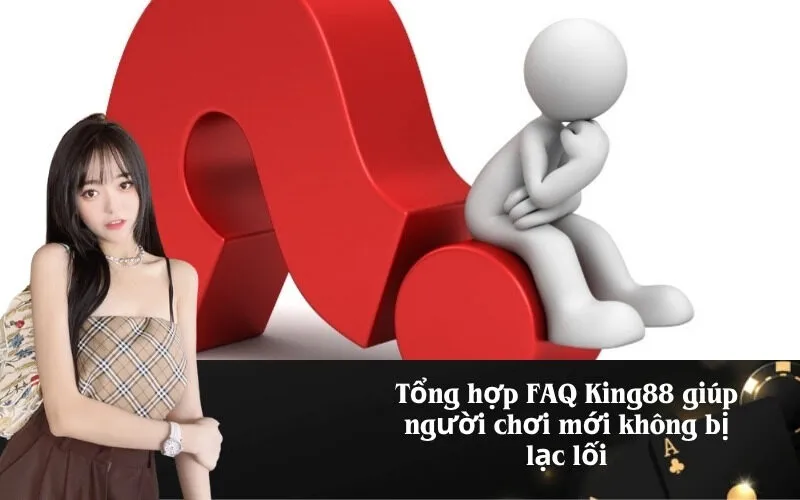 Tổng hợp FAQ King88 giúp người chơi mới không bị lạc lối