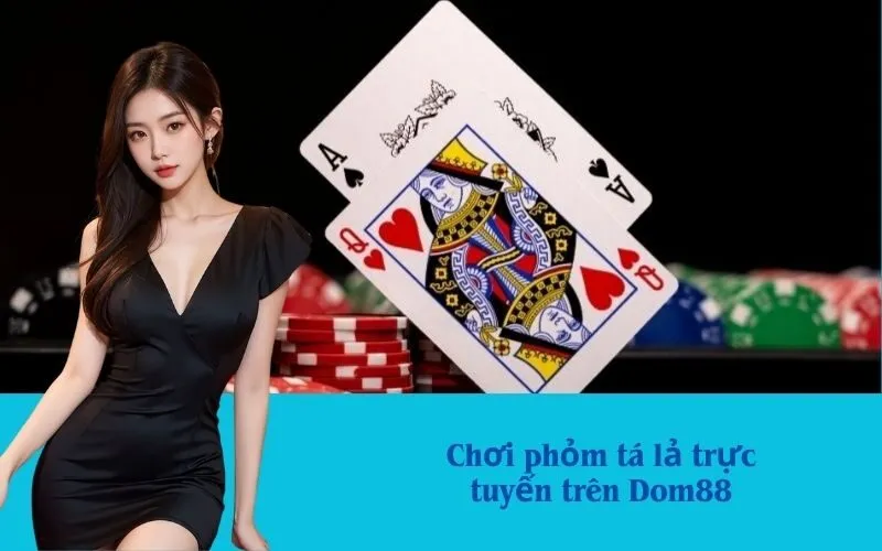 Chơi phỏm tá lả trực tuyến trên Dom88