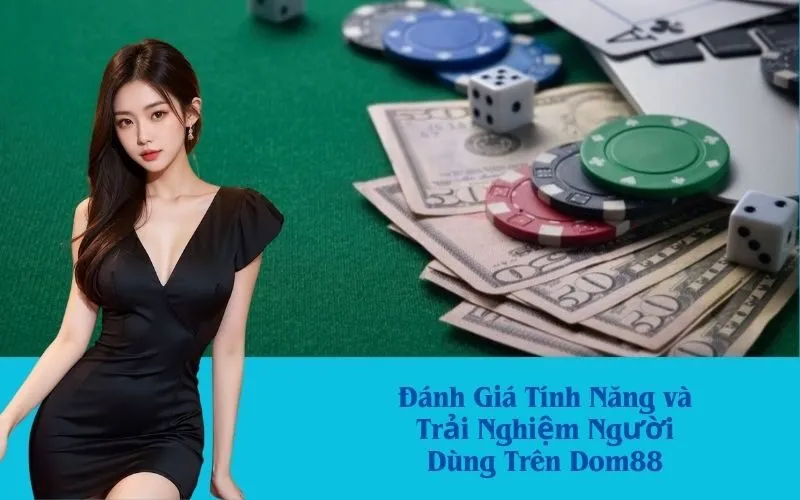 Đánh Giá Tính Năng và Trải Nghiệm Người Dùng Trên Dom88